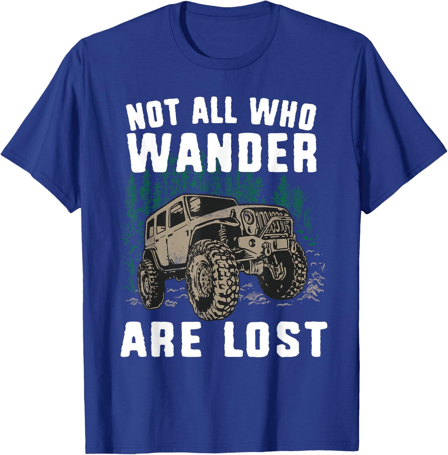 Funny Offroad Truck 4x4 Not All Who Wander Are Lost Gift T-Shirt - T-Shirt | Royal