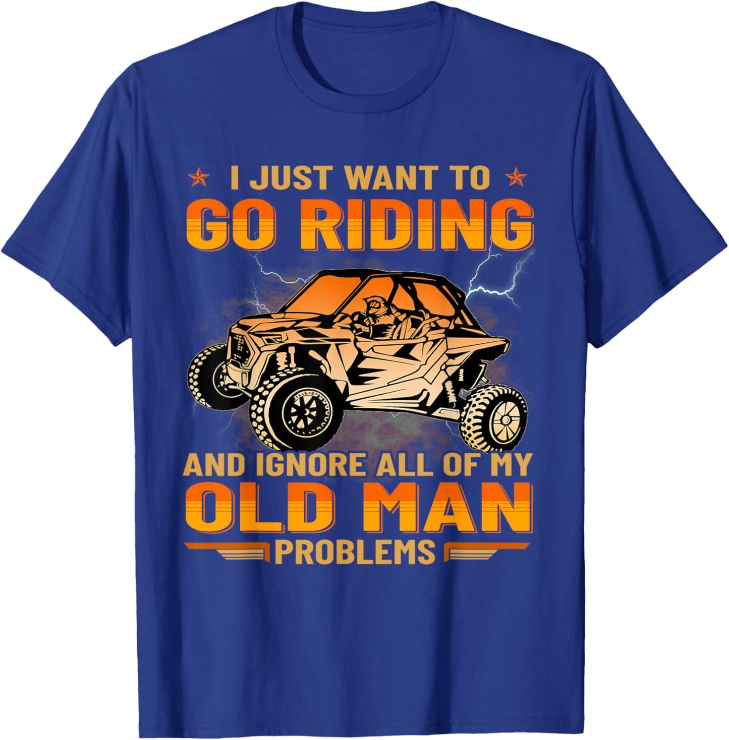 SXS I Just Want To Go Riding UTV Old Man Funny Side By Side T-Shirt - T-Shirt | Royal