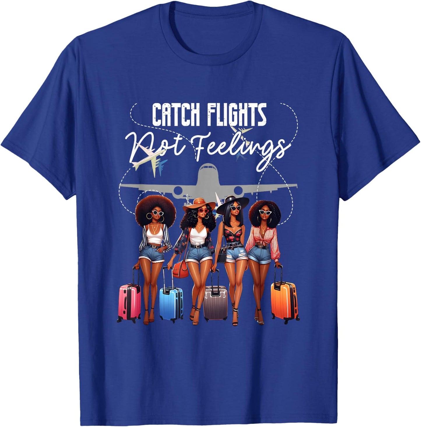 Catch Flights Not Feelings Afro Girls Together Black Women T-Shirt - T-Shirt | Royal