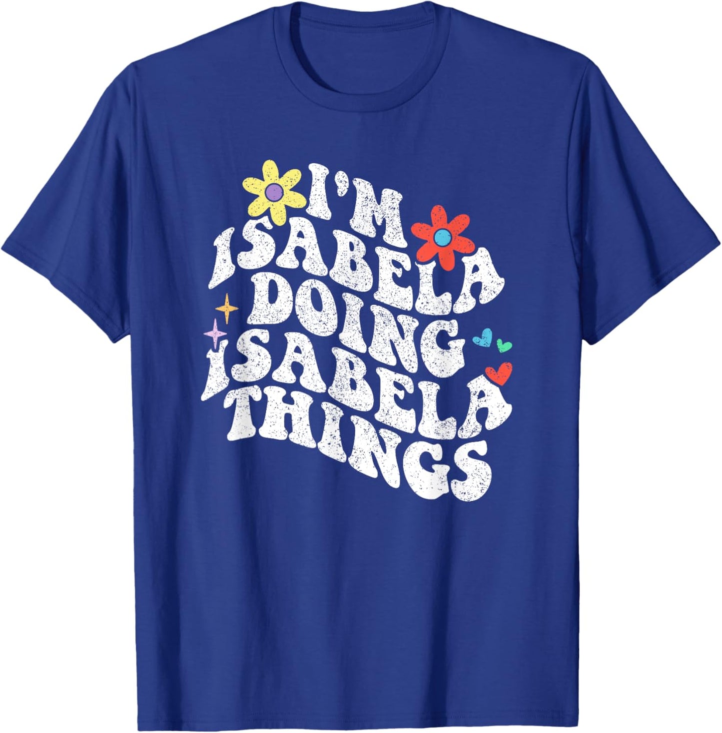 Groovy Im Isabela Doing Isabela Things Funny Mother's Day T-Shirt - T-Shirt | Royal