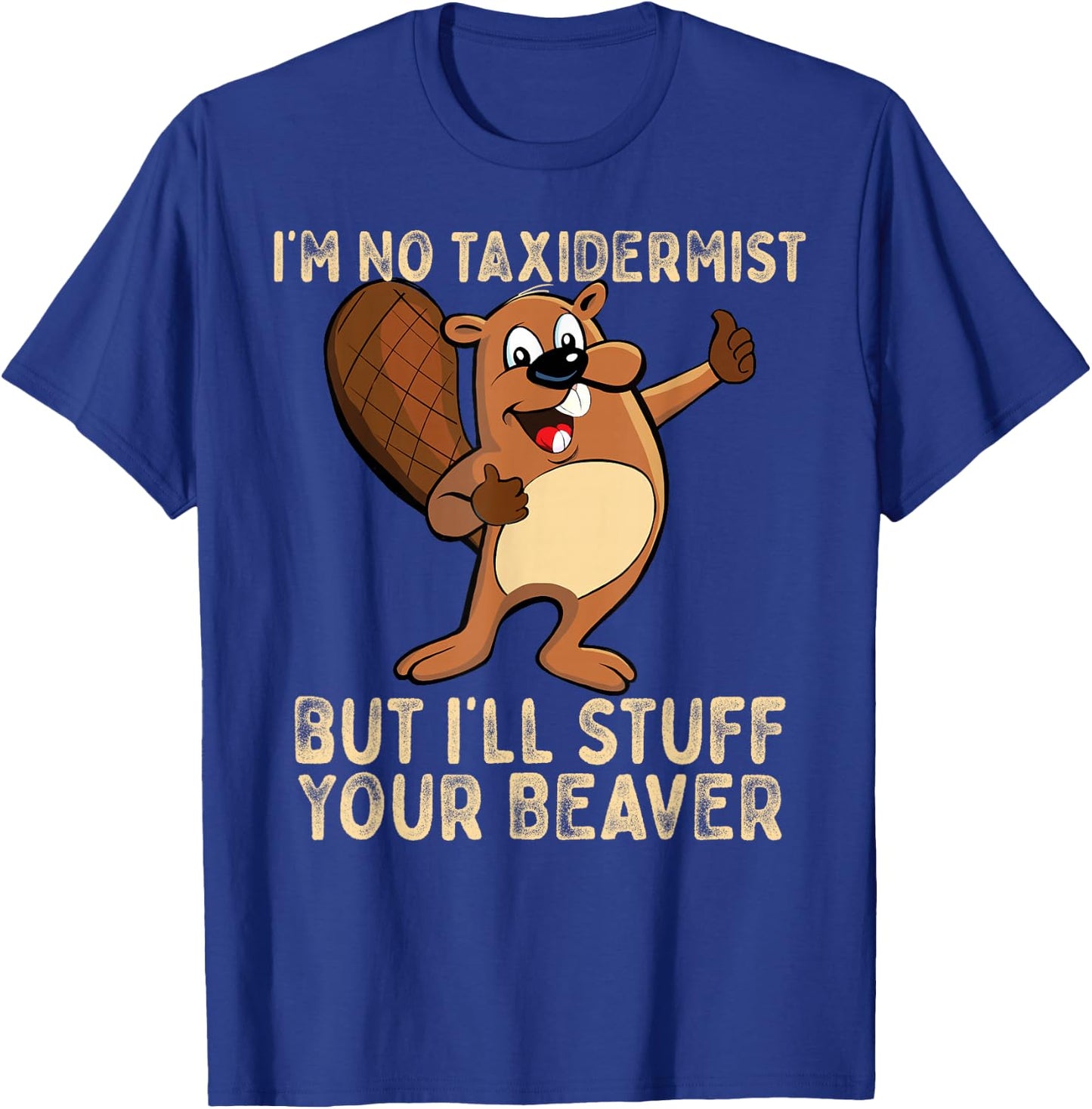 I'm No Taxidermist But I'll Stuff Your Beaver Funny Otter T-Shirt - T-Shirt | Royal