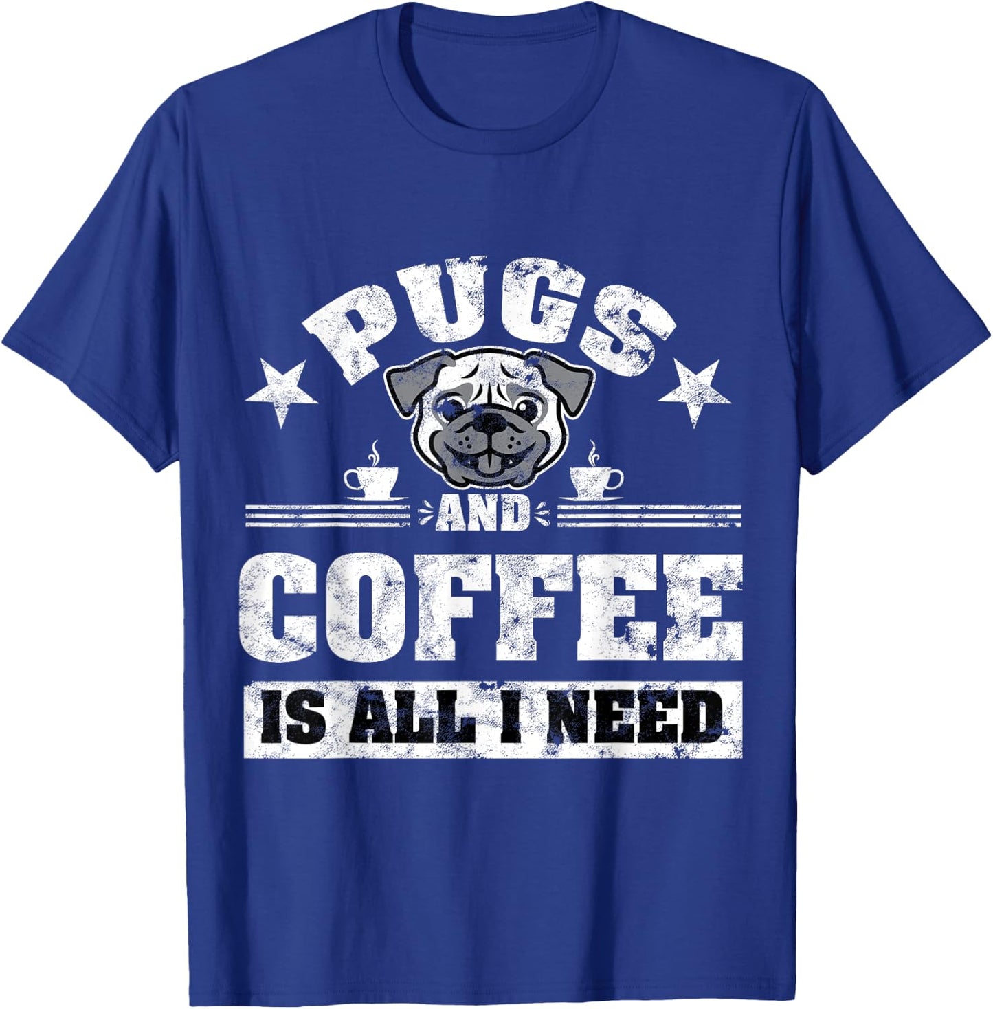 Pugs and Coffee is all i need Funny Pug Coffee T-Shirt - T-Shirt | Royal