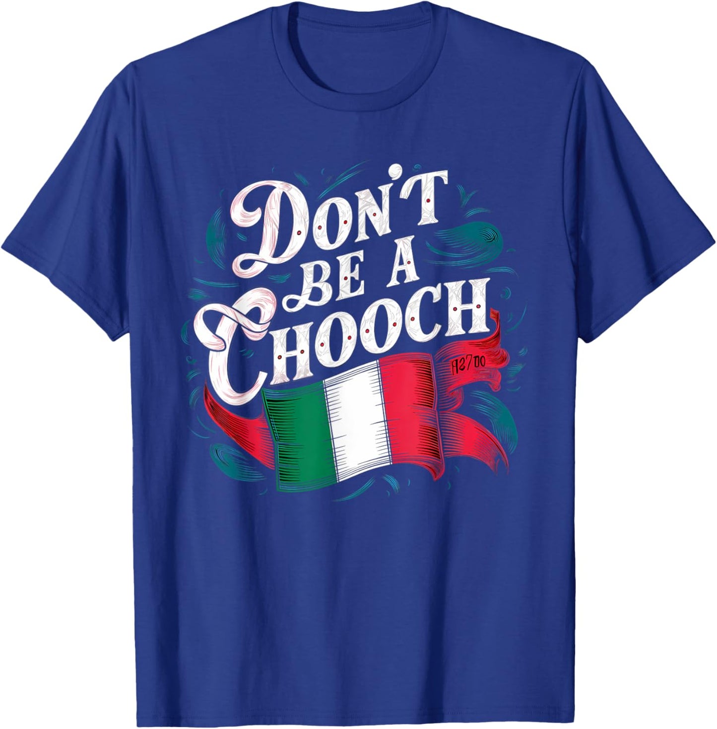 Don't Be A Chooch Italian Flag Funny Slang Italian Saying T-Shirt - T-Shirt | Royal