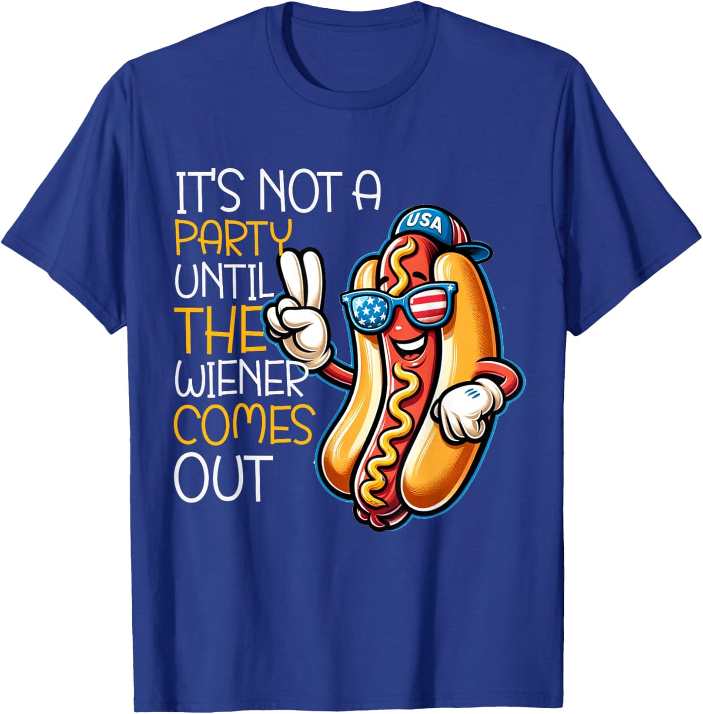 It's Not A Party Until The Wiener Comes Out Funny Hot Dogs T-Shirt - T-Shirt | Royal