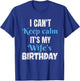 I Can't Keep Calm It's My Wife's Birthday T-Shirt - T-Shirt | Royal