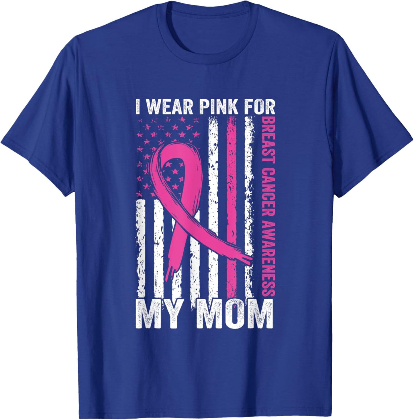 I Wear Pink Breast Cancer Awareness American Flag For My Mom Women Men T-Shirt - T-Shirt | Royal