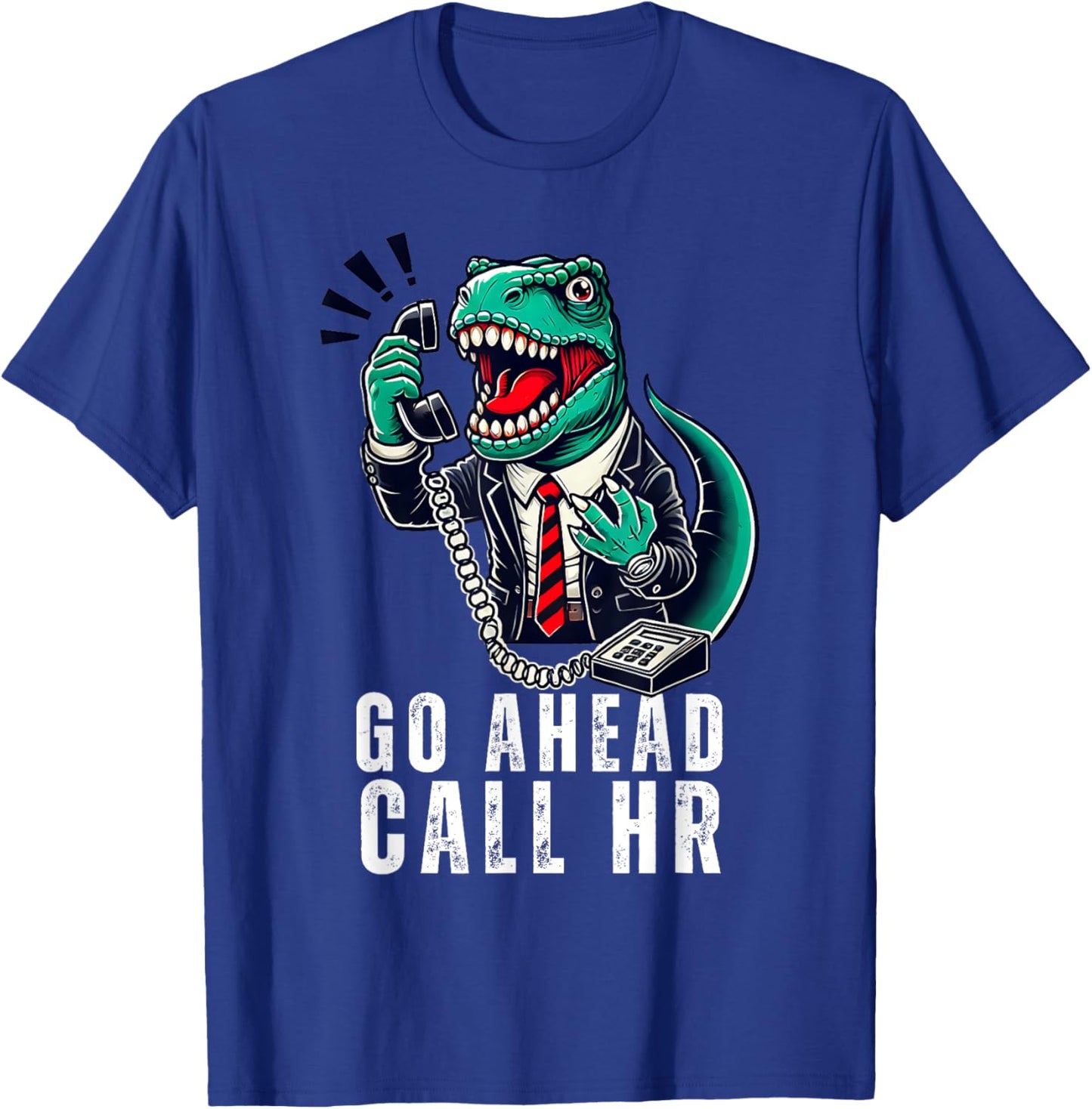 Funny Work HR Humor For Office Staff, Funny Go Ahead Call HR T-Shirt - T-Shirt | Royal