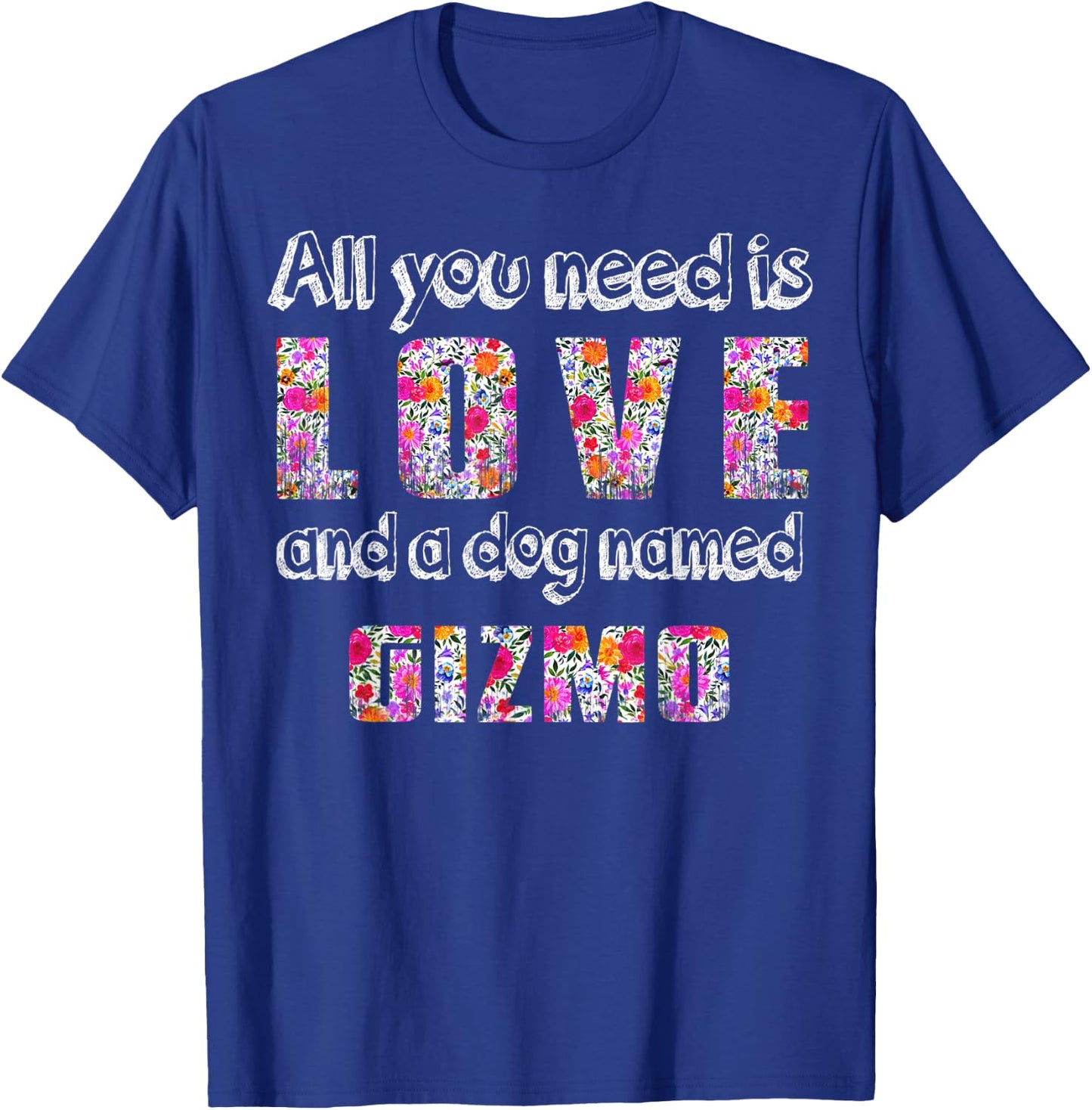 All you need is love and a dog named gizmo Vintage Floral Men Women Kids T-Shirt - T-Shirt | Royal
