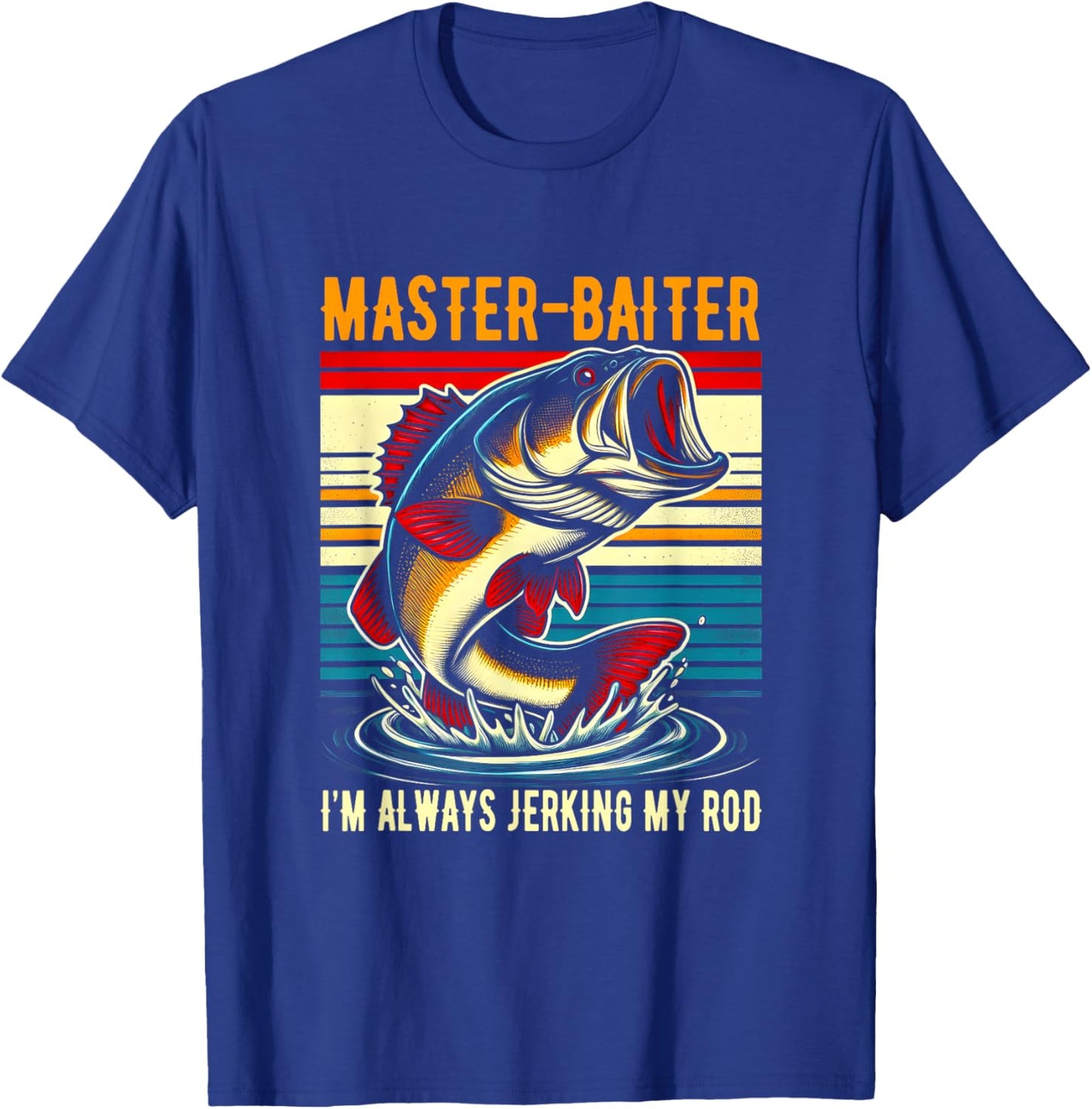 Master Baiter I'm Always Jerking My Rod Fishing Fisherman T-Shirt - T-Shirt | Royal