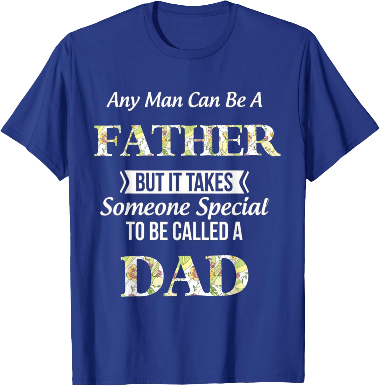 Any Man Can Be Father But It Takes Someone Special To Be DAD T-Shirt - T-Shirt | Royal