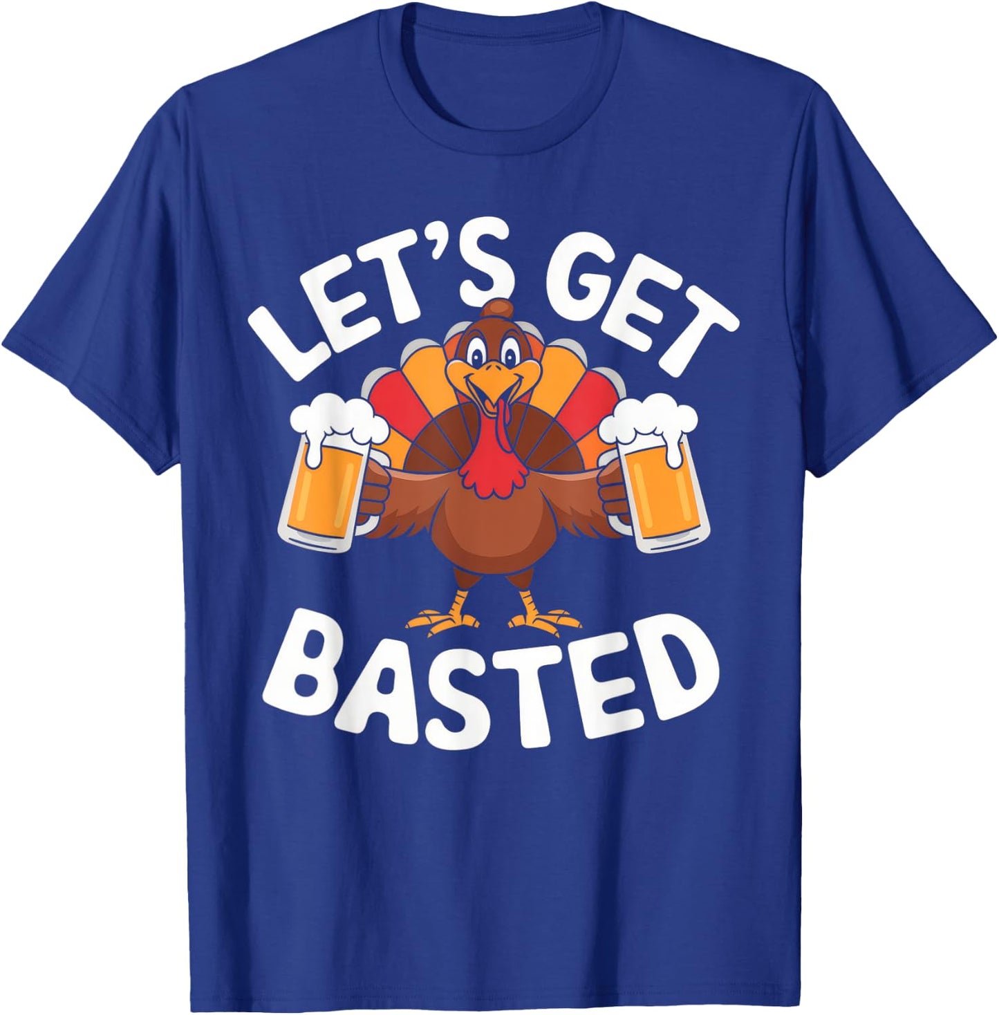 Let's Get Basted Beer Thanksgiving Turkey Men Women T-Shirt - T-Shirt | Royal
