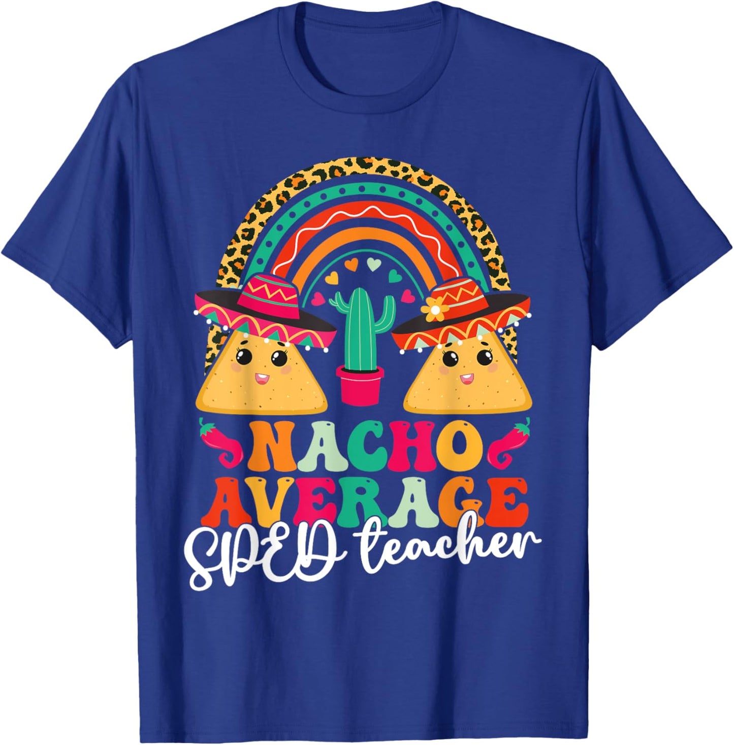Nacho Average SPED Teacher Cinco De Mayo Mexican Fiesta Men Women T-Shirt - T-Shirt | Royal