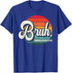 Bruh Formerly Known As Dad T-Shirt - T-Shirt | Royal