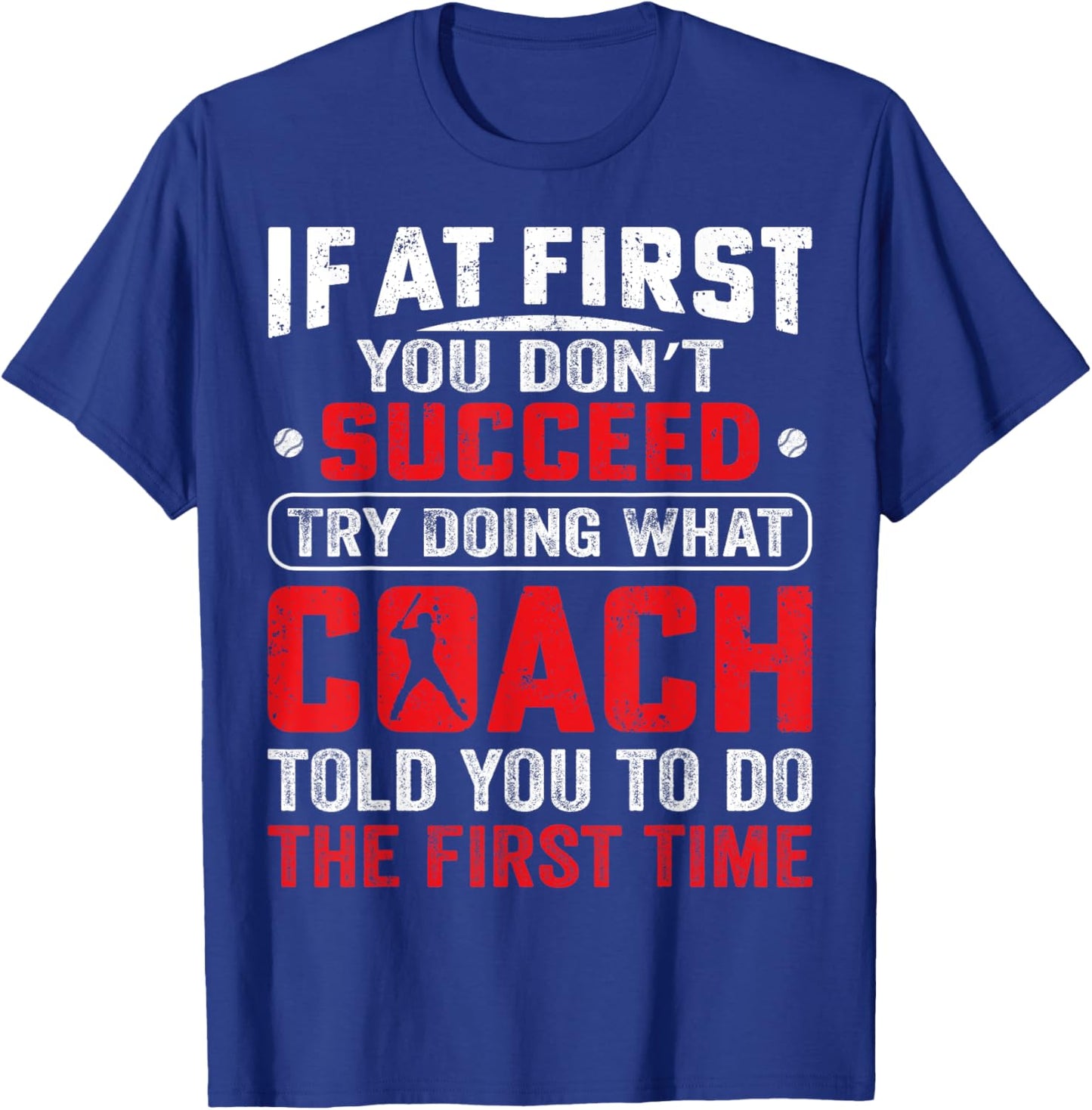 If At First You Don't Succeed Try Doing Funny Baseball Coach T-Shirt - T-Shirt | Royal