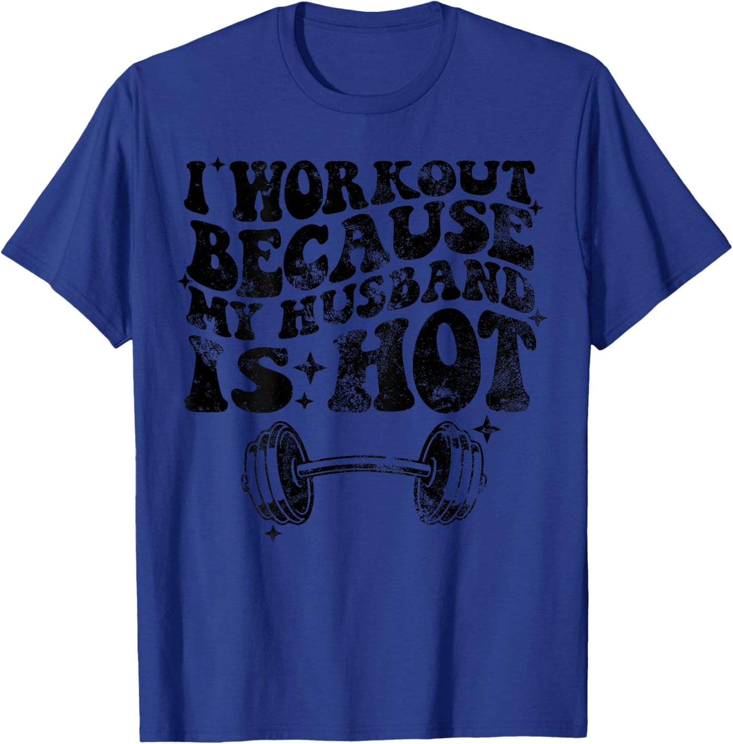 I workout because my husband is Hot On Back T-Shirt - T-Shirt | Royal