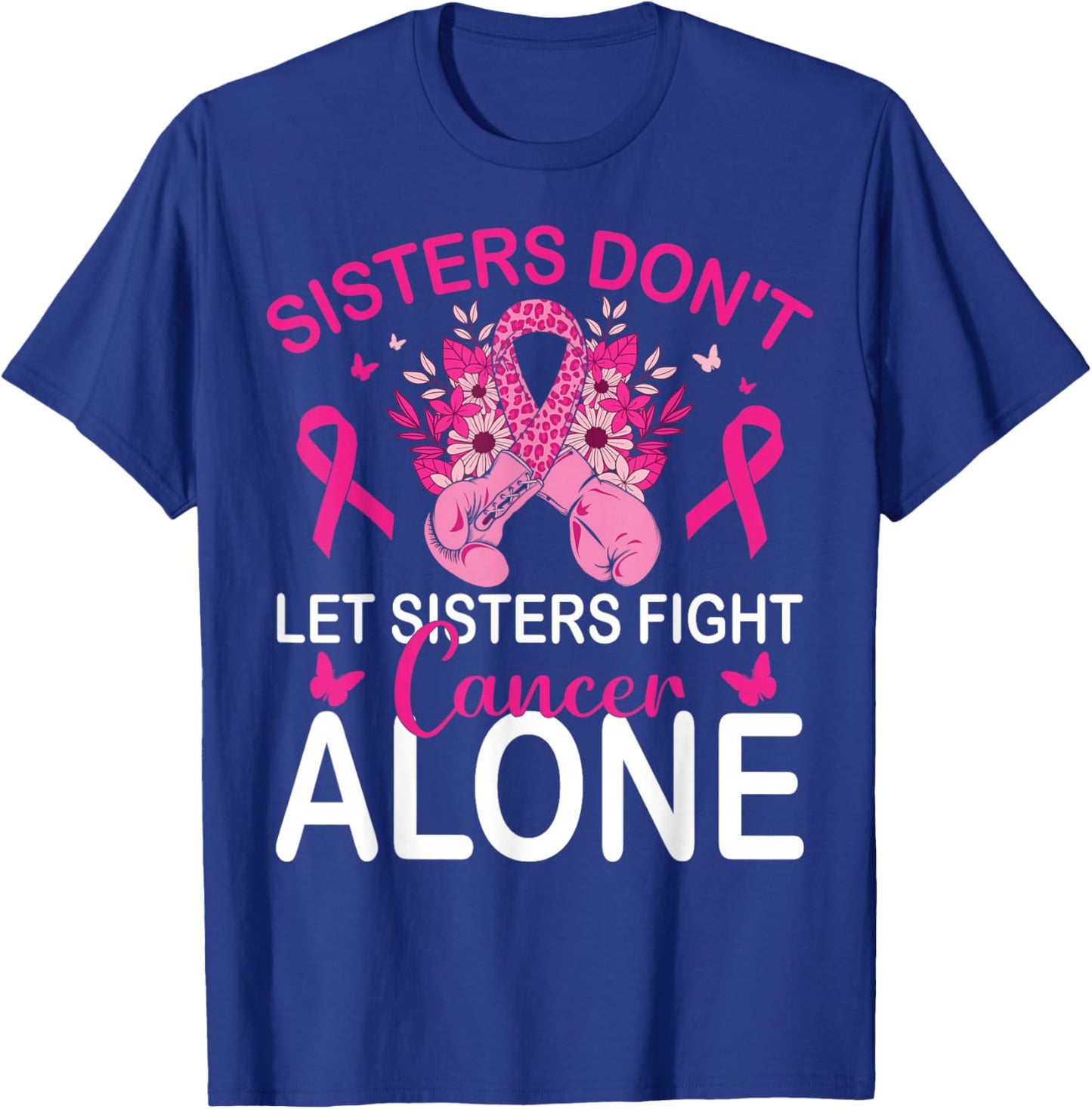 Sisters Don't Let Sisters Fight Breast Cancer Alone Gloves T-Shirt - T-Shirt | Royal
