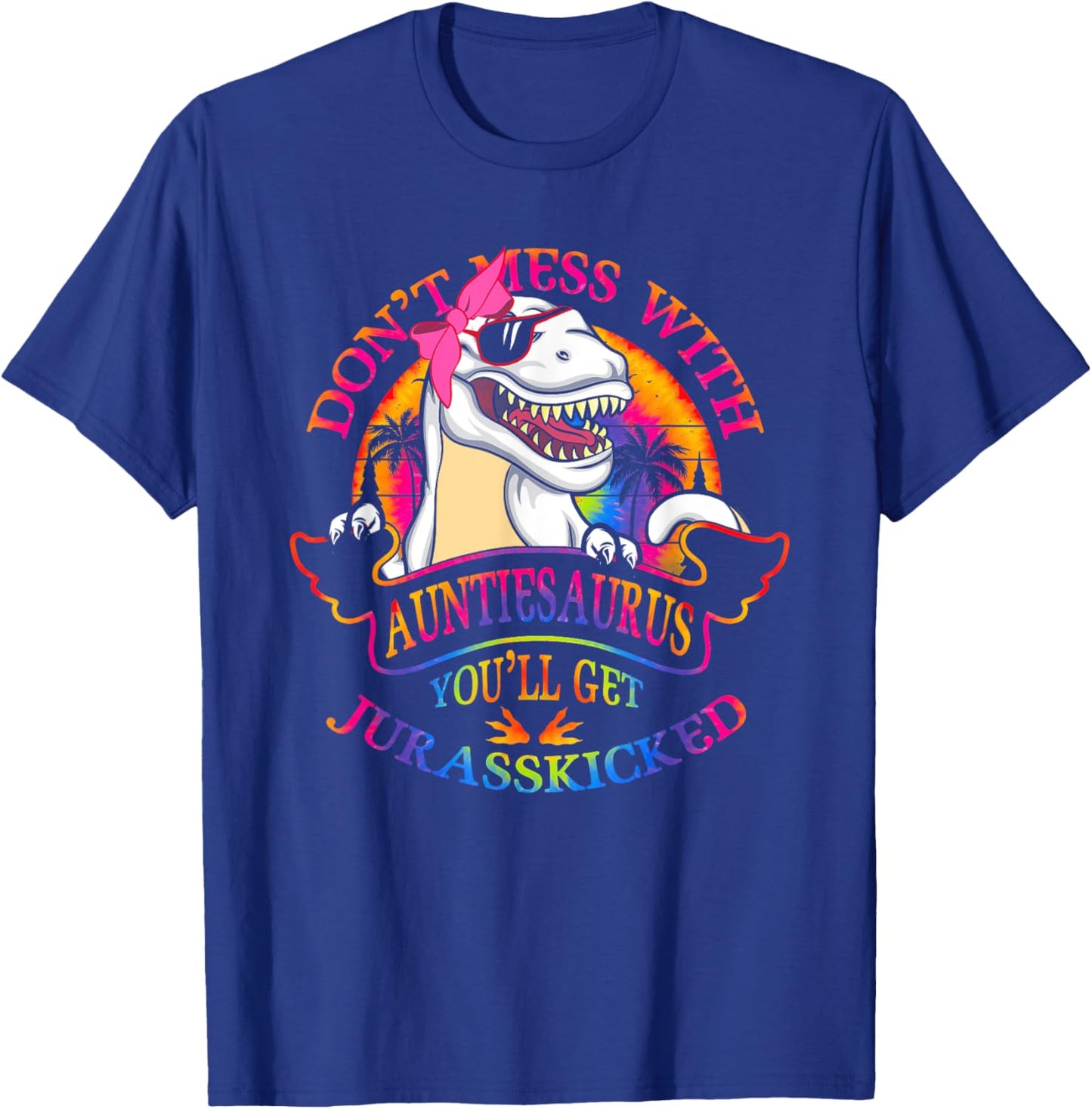 Don't Mess With AuntieSAURUS You'll Get Jurasskicked Auntie T-Shirt - T-Shirt | Royal