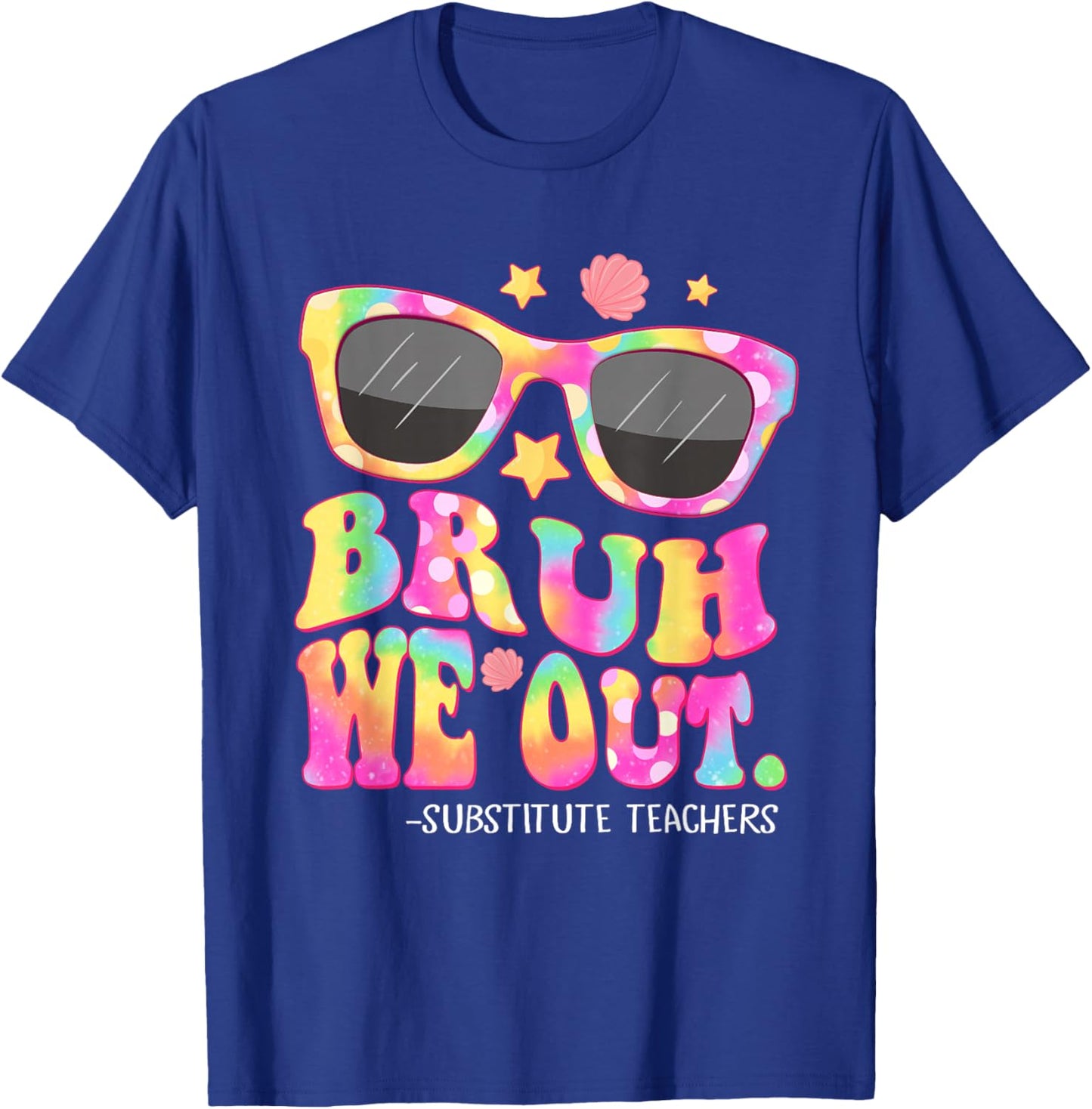 Bruh We Out Substitute Teachers Tie Dye Last Day Of School T-Shirt - T-Shirt | Royal