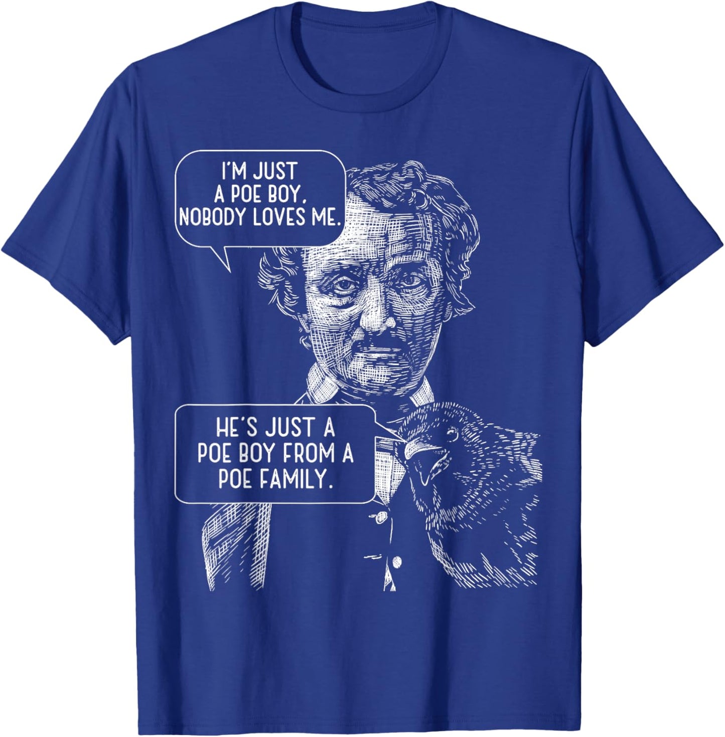 I'm Just a Poe Boy Nobody Loves Me bookworm T-Shirt - T-Shirt | Royal