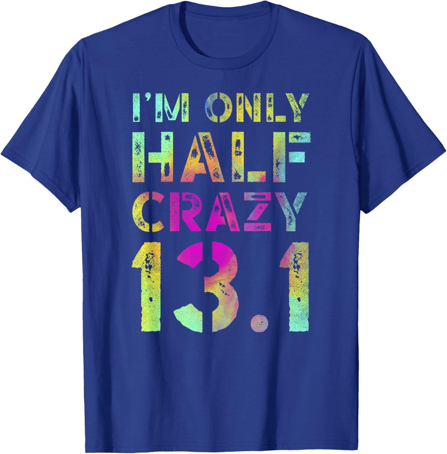 I'm Only Half Crazy 13.1 Runner XC CC Half Marathon Running T-Shirt - T-Shirt | Royal