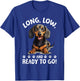 Funny Dachshund Doxie Wiener Animal Long, low, and ready to T-Shirt - T-Shirt | Royal