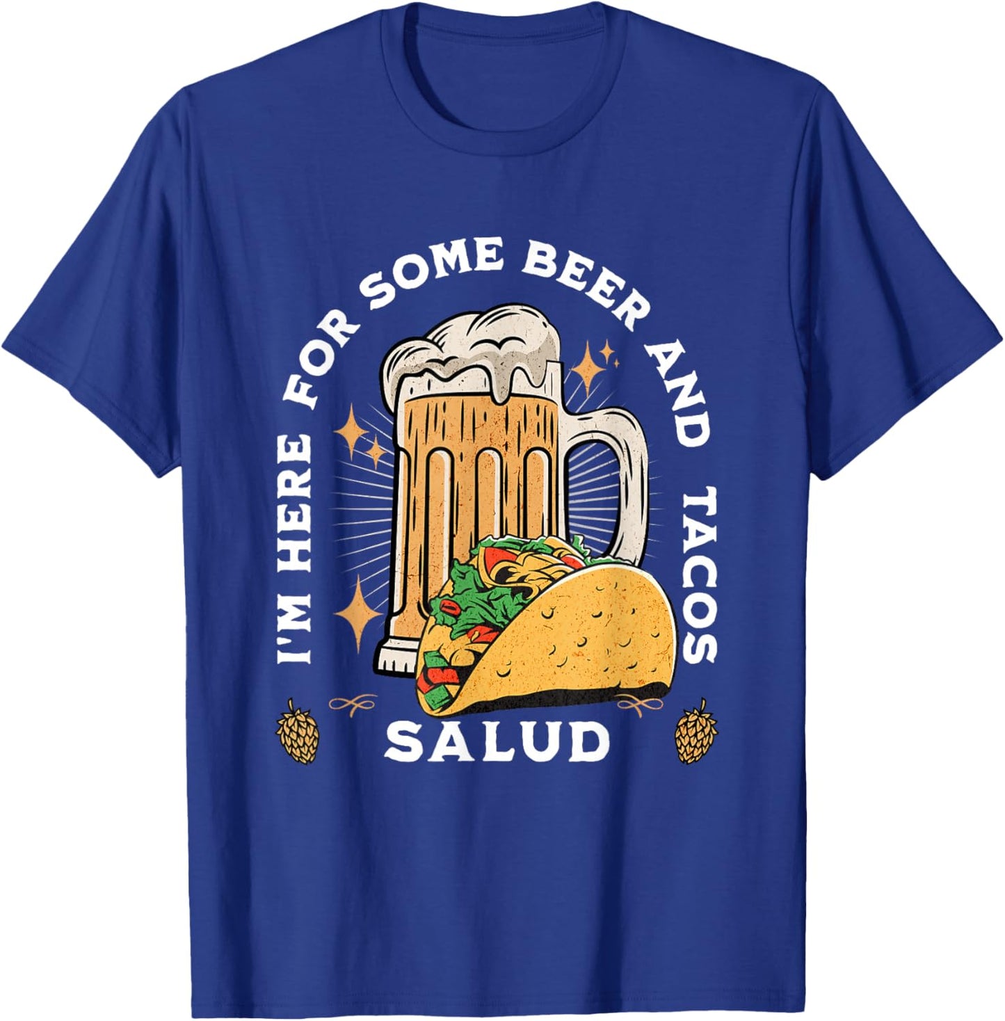 I'm Here For Some Beer And Tacos Salud Funny T-Shirt - T-Shirt | Royal