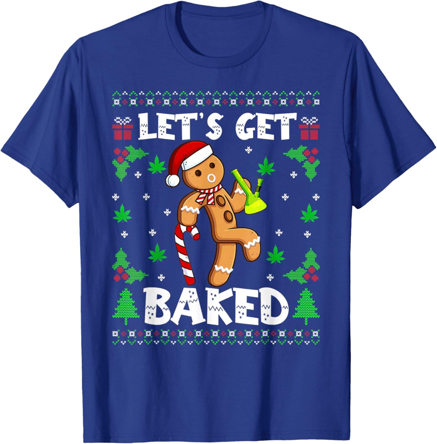 Let's Get Baked Gingerbread Man Weed Funny Christmas Cookie T-Shirt - T-Shirt | Royal