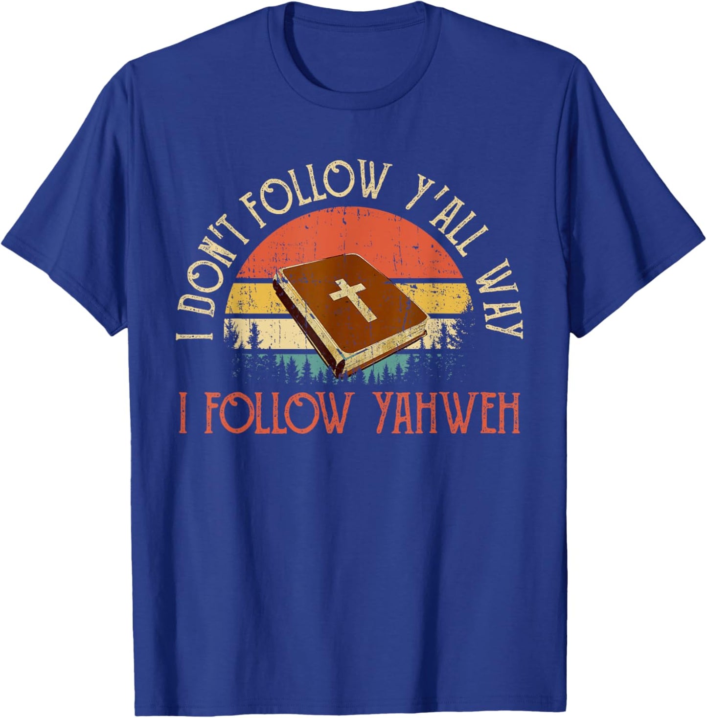 Christian I Don't Follow Y'all Way I Follow Yahweh Yhwh T-Shirt - T-Shirt | Royal