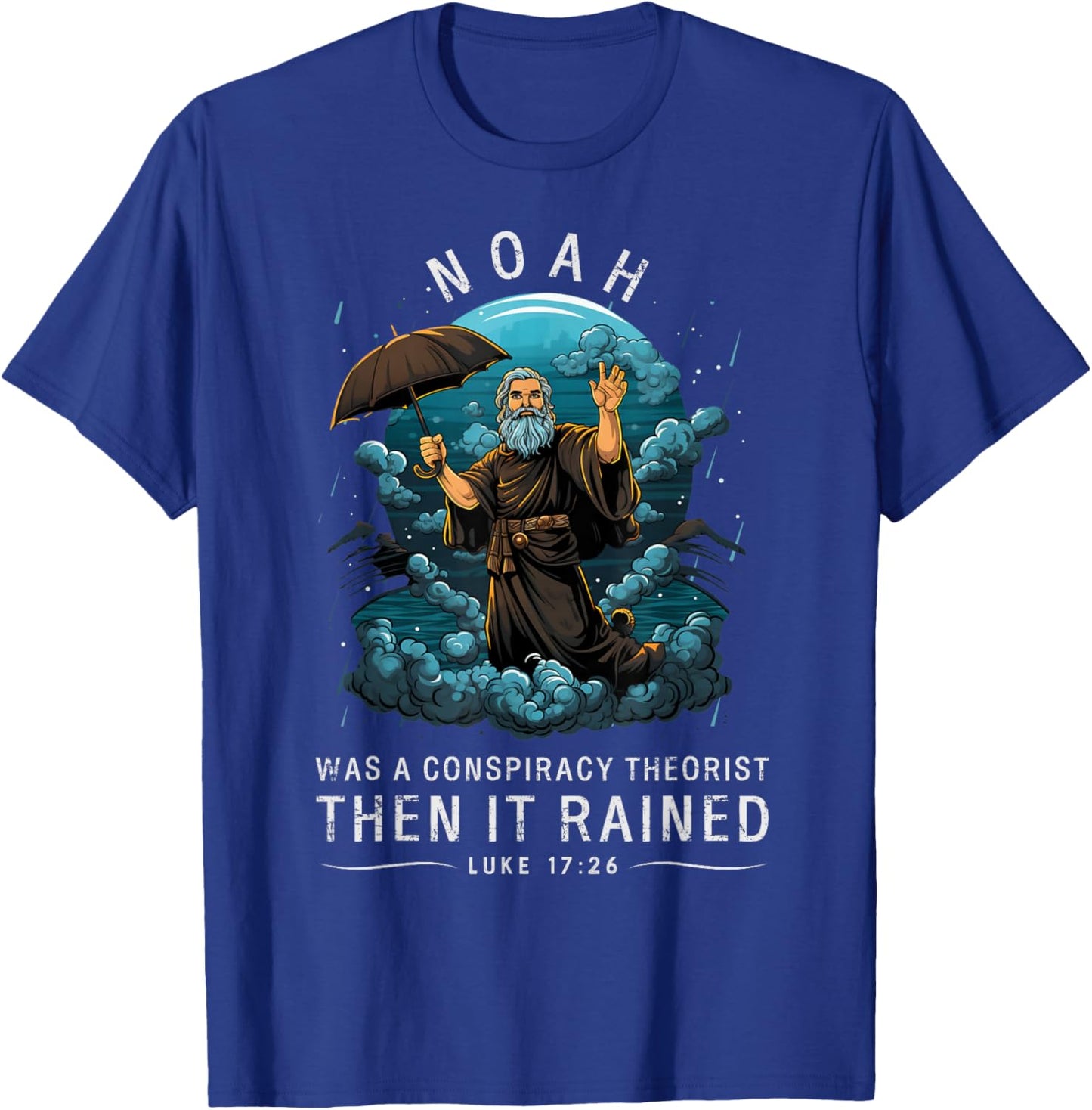 Noah Was A Conspiracy Theorist Then It Rained T-Shirt - T-Shirt | Royal