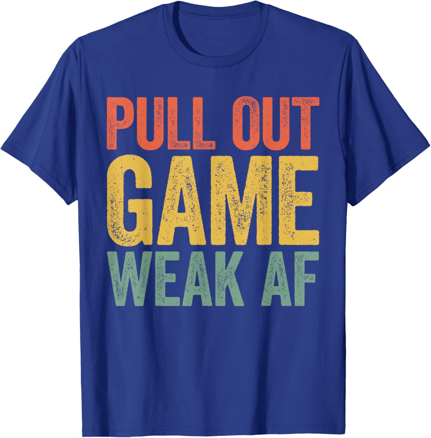 Pull Out Game Weak AF Shirt Men Fathers Day T-Shirt - T-Shirt | Royal
