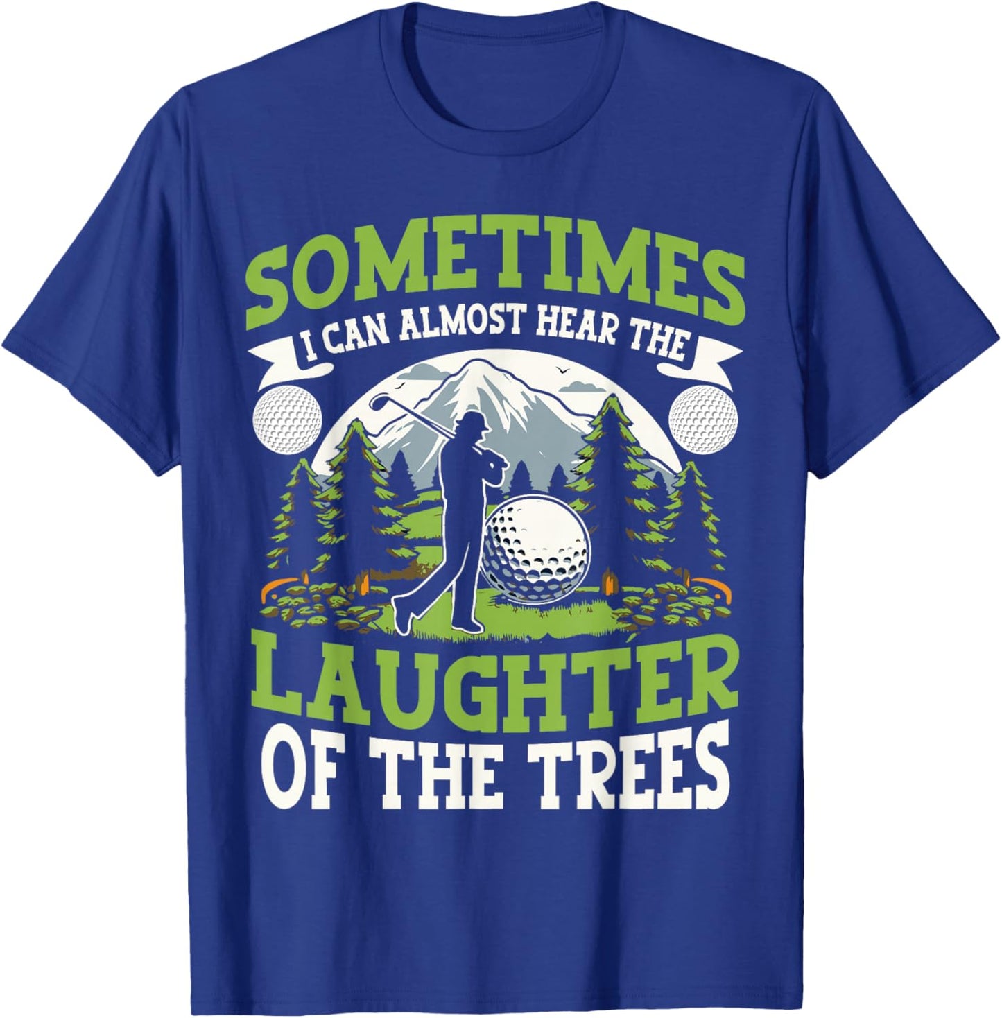 Funny Golf Player I Can Hear The Laughter Of The Trees T-Shirt - T-Shirt | Royal