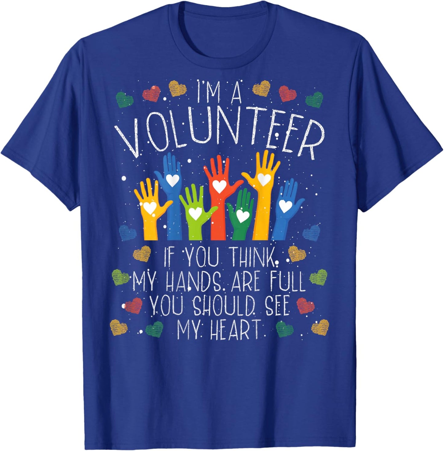 I´m A Volunteer If You Think My Hands Are Full | Volunteer T-Shirt - T-Shirt | Royal