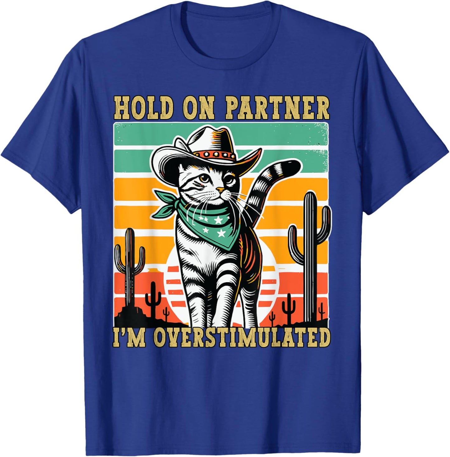 Hold On Partner I'm Overstimulated Funny Cowboy Cat Humour T-Shirt - T-Shirt | Royal