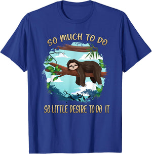 So Much To Do So Little Desire To Do It Sloths Lovers Lazy T-Shirt - T-Shirt | Royal