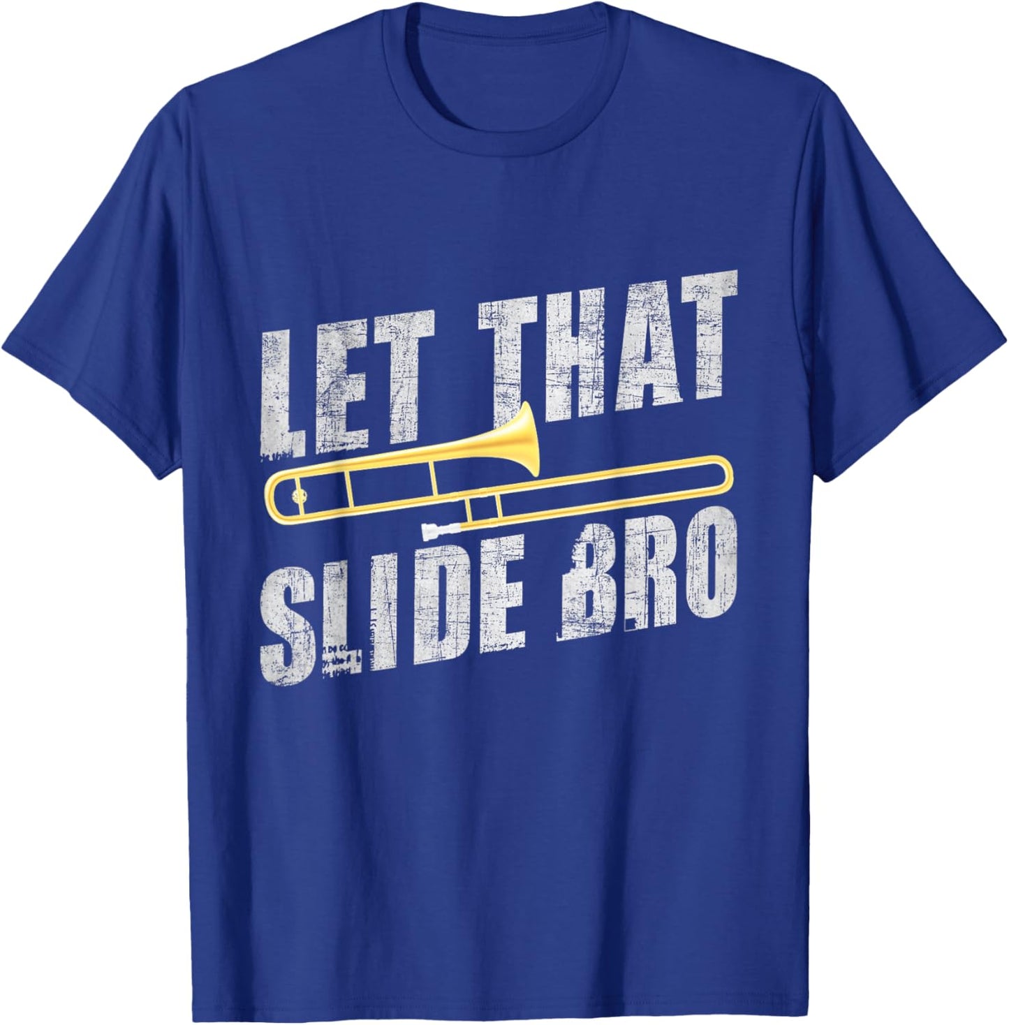 Let That Slide Bro - Trombonist Trombone Player T-Shirt - T-Shirt | Royal