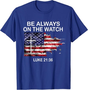 Be always on the watch Luke 21:36 T-Shirt - T-Shirt | Royal