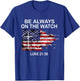 Be always on the watch Luke 21:36 T-Shirt - T-Shirt | Royal