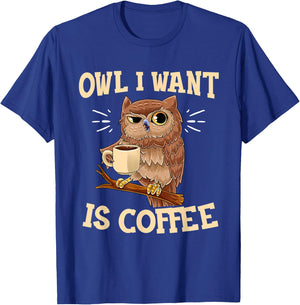 Owl I Want Is Coffee Funny Coffee Owl Saying T-Shirt - T-Shirt | Royal