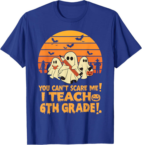 You Can't Scare Me I Teach 6th Grade Teacher Halloween
