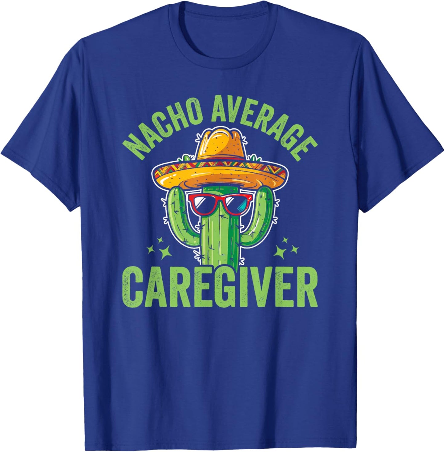 Nacho Average Caregiver Caregiving Nursing Caretaker Nurse , Small, Black T-Shirt - T-Shirt | Royal