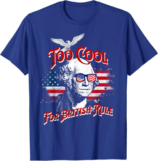 Too Cool For British Rule George Washington Flag 4th of July T-Shirt - T-Shirt | Royal