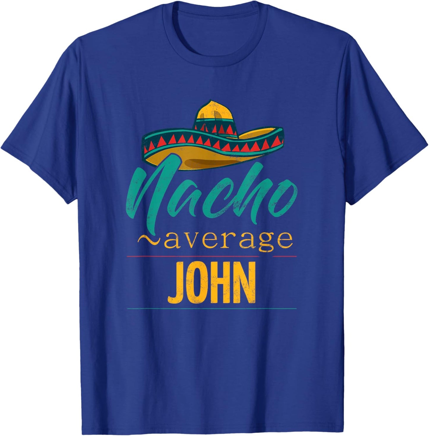 Nacho Average John Gift Funny Cinco De Mayo Sombrero T-Shirt - T-Shirt | Royal