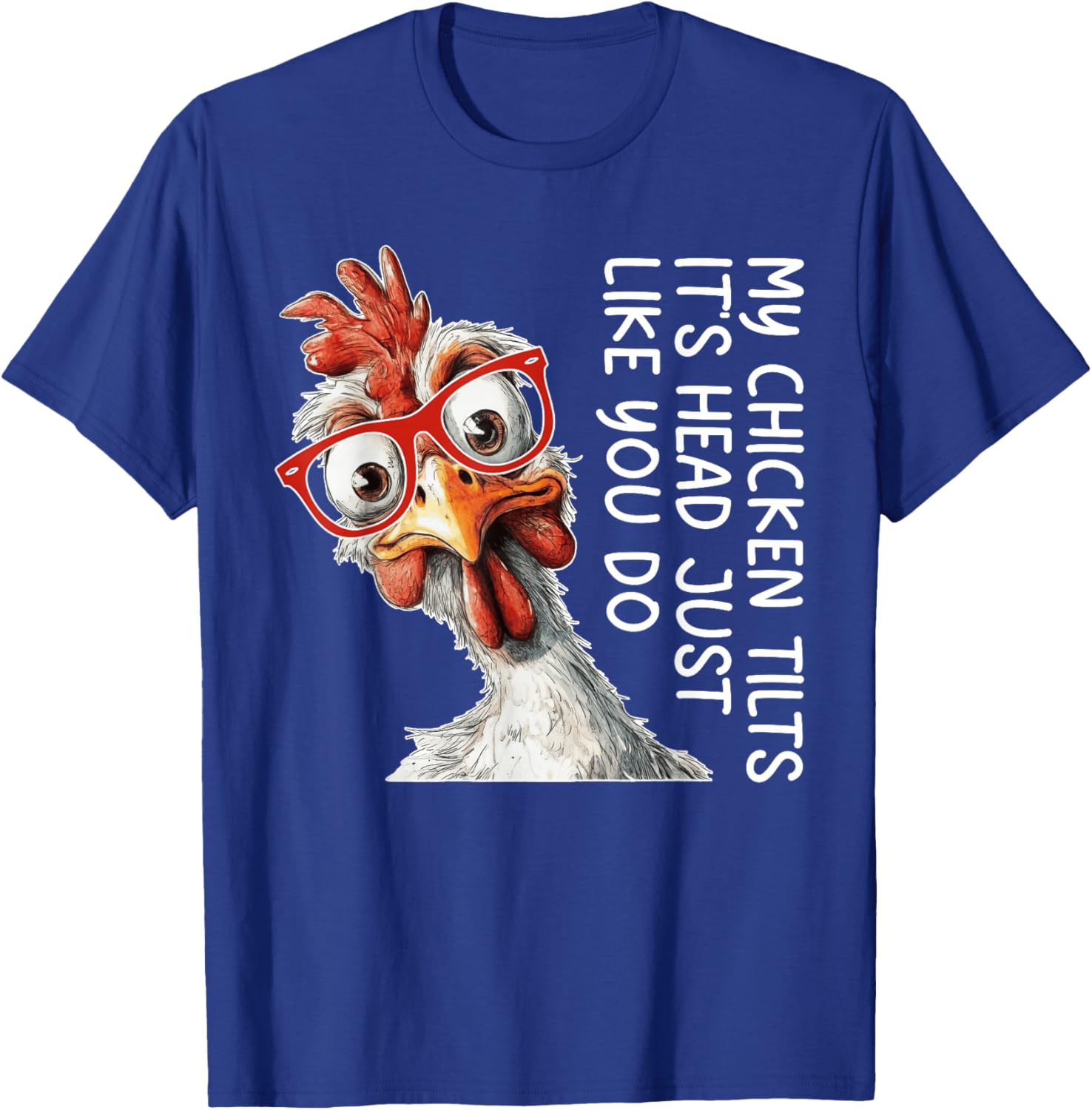 My Chicken Tilts It's Head Just Like You Do Silly Chicken T-Shirt - T-Shirt | Royal