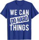 We Can Do Hard Things Motivational Quote Positivity T-Shirt - T-Shirt | Royal