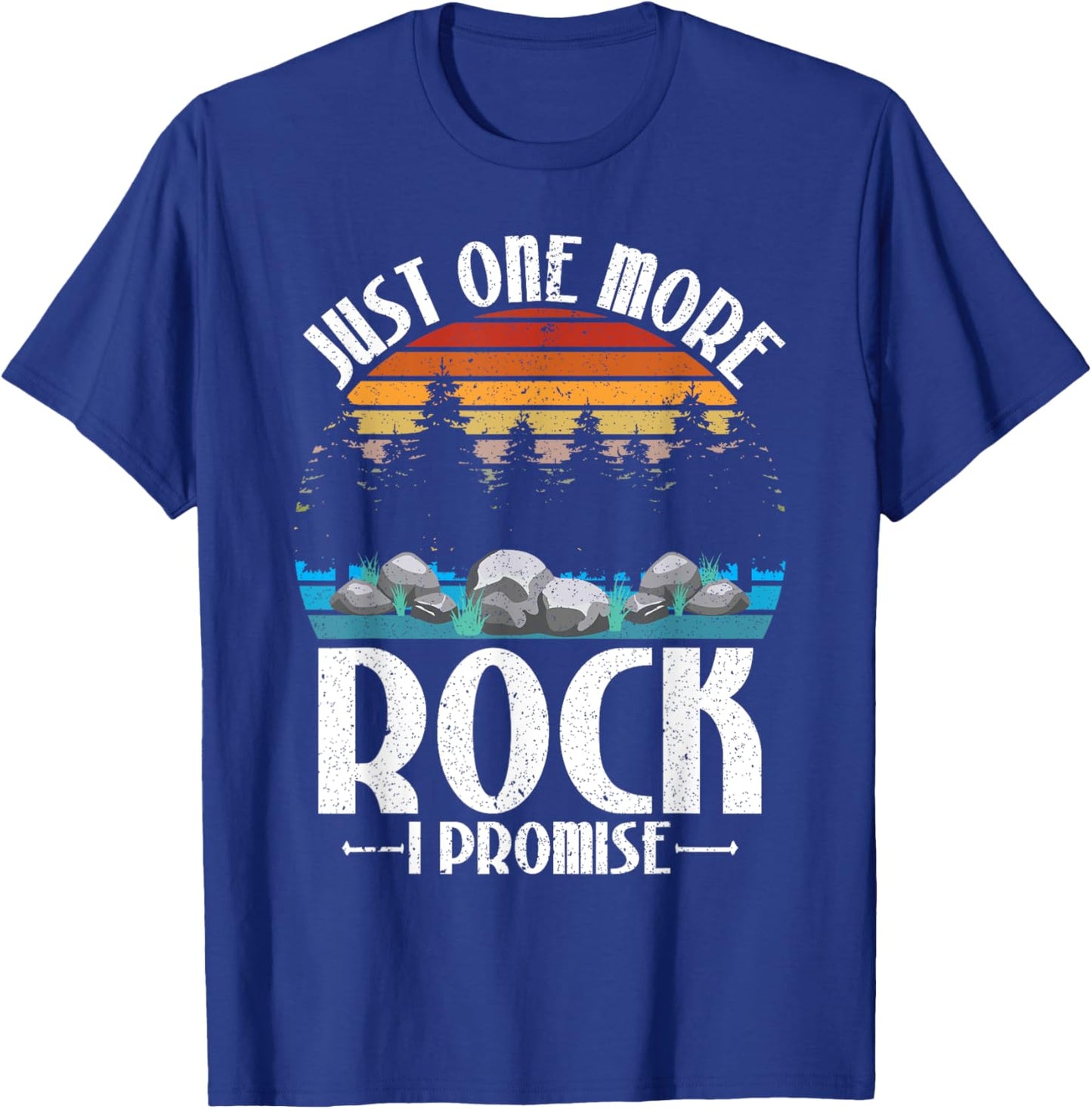 Just One More Rock I Promise Rock Collector Geologist T-Shirt - T-Shirt | Royal