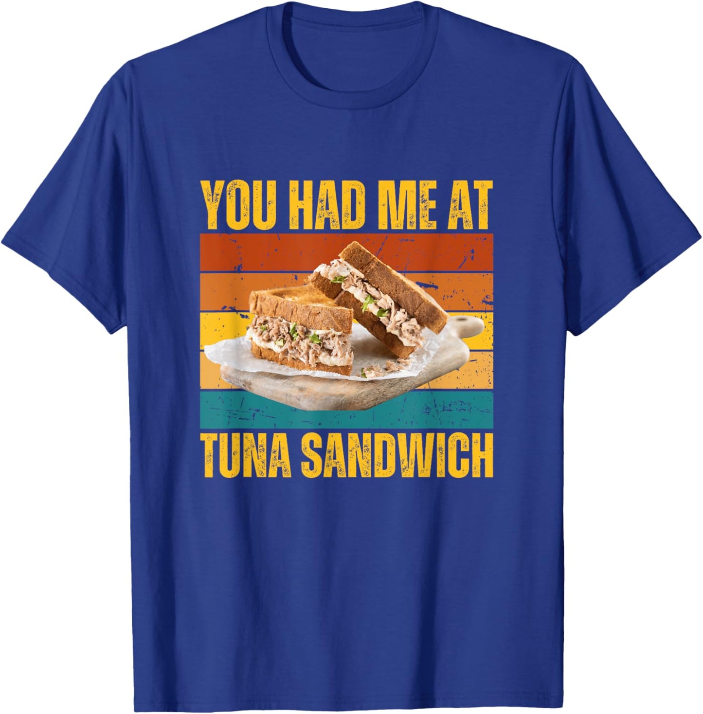 You Had Me At Tuna Fish Sandwich Funny Retro Food Lover T-Shirt - T-Shirt | Royal