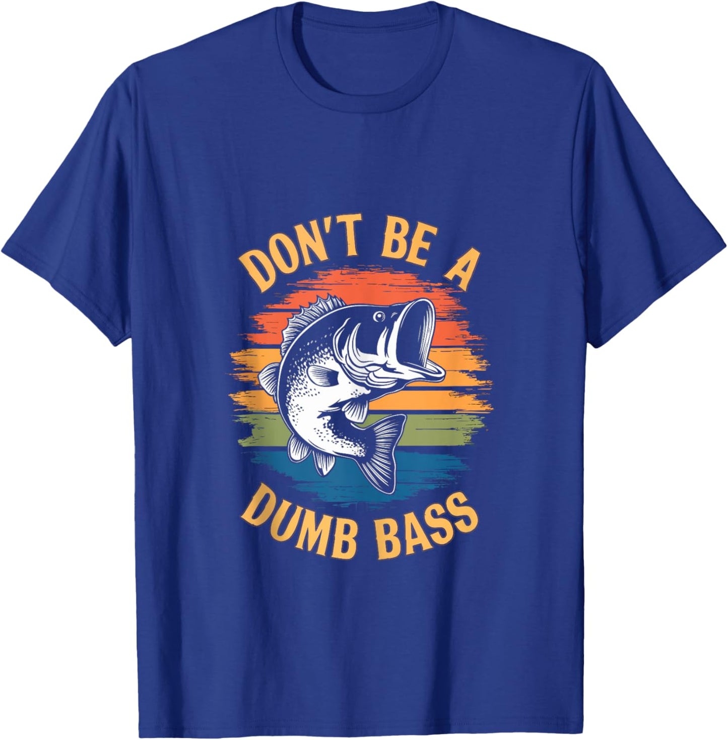 Don't Be A Dumb Bass Shirt Funny Fishing Dad Men Bass Fish T-Shirt - T-Shirt | Royal