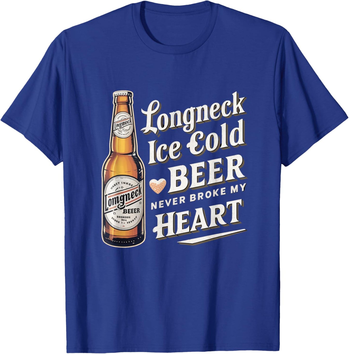 Longneck Ice Cold Beer Never Broke My Heart Retro Beer Fans T-Shirt - T-Shirt | Royal