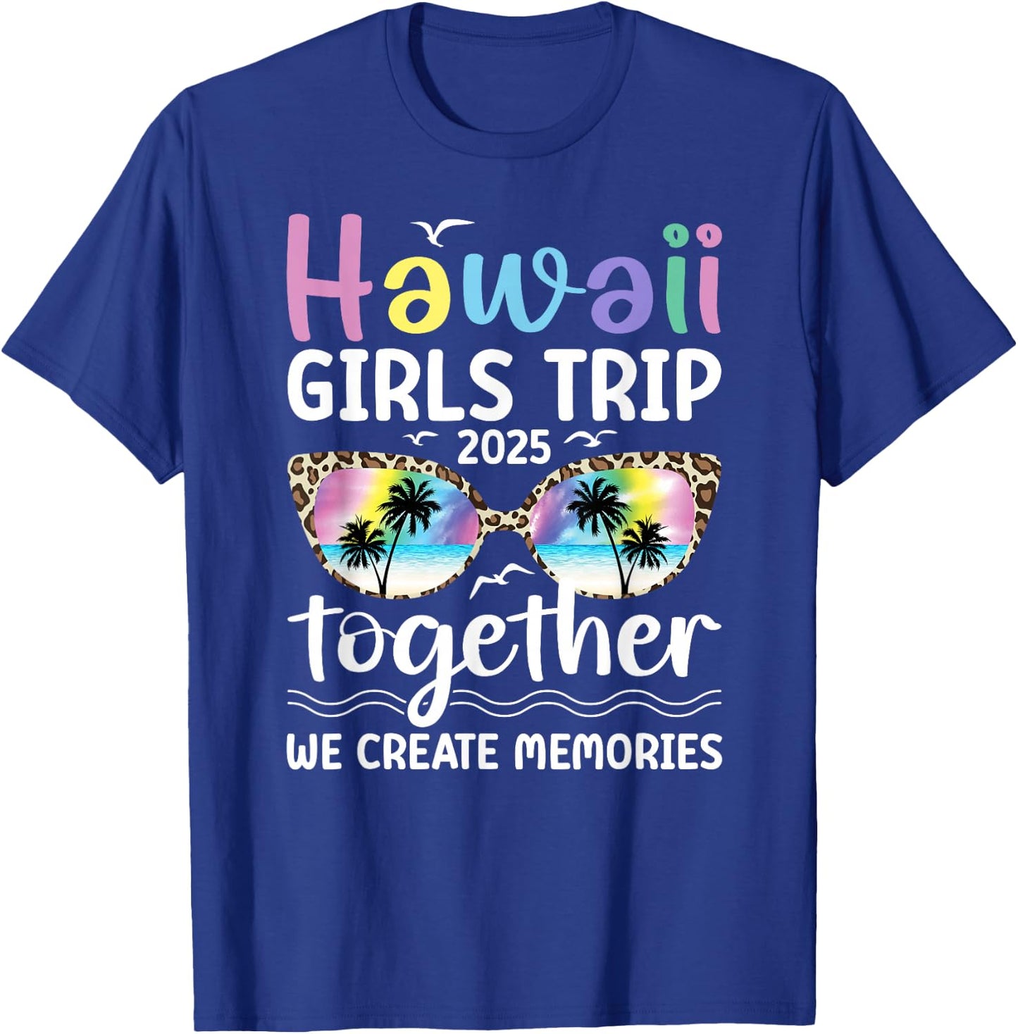 Hawaii Girls Trip 2025 We Create Memories Hawaii Vacation T-Shirt - T-Shirt | Royal