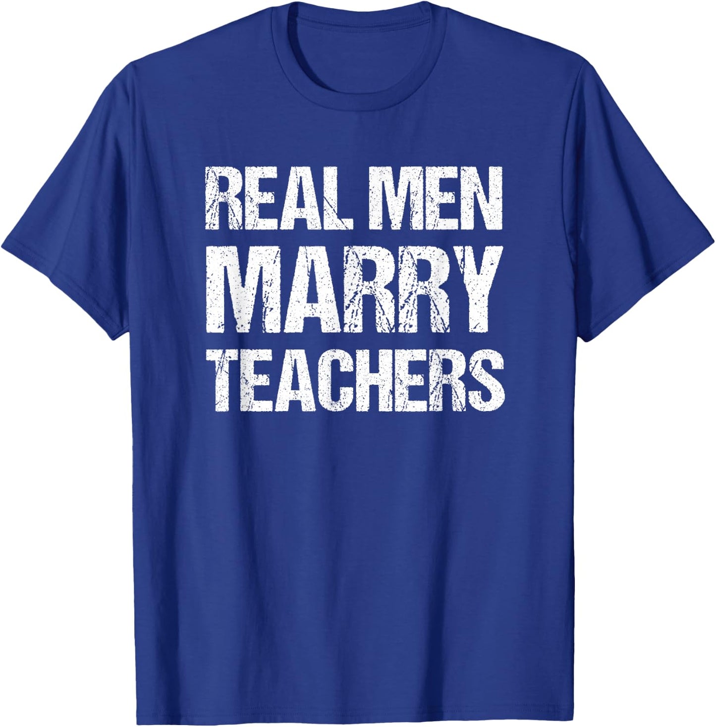 Real Men Marry Teachers Funny Teacher Husband Spouse T-Shirt - T-Shirt | Royal